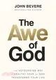 The Awe of God: The Astounding Way a Healthy Fear of God Transforms Your Life