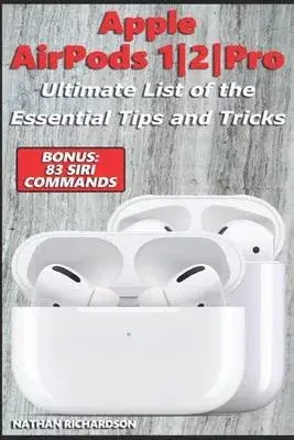 Apple AirPods 1/2/Pro - Ultimate List of the Essential Tips and Tricks (Bonus: 83 Siri Commands)