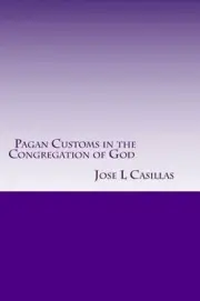 Pagan Customs in the Congregation of God by Jose L. Casillas (English) Paperback