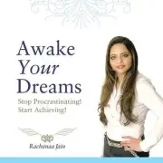 Awake Your Dreams: Stop Procrastinating! Start Achieving! by Rachanaa Jain (Engl