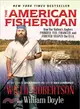 The American Fisherman ─ How Our Nation's Anglers Founded, Fed, Financed, and Forever Shaped the U.S.A.