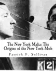 The New York Mafia: The Origins of the New York Mob. Sullivan 9781466311046<|