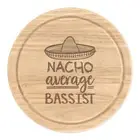 Nacho Average Bassist Round Chopping Cheese Board Worlds Best Awesome Funny