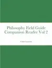 Philosophy Field Guide Companion Reader Vol 2
