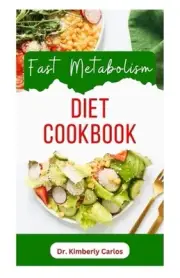Fast Metabolism Diet Cookbook: A Comprehensive Dietary Guide to Boost Your Immun