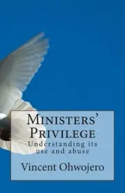 Ministers' Privilege: Understanding its use and abuse by Vincent Ohwojero (Engli