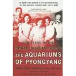 THE AQUARIUMS OF PYONGYANG: TEN YEARS IN THE NORTH KOREAN GULAG