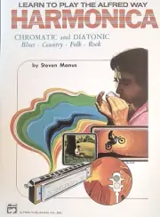 Harmonica: Learn to Play the Alfred Way, Chromatic and Diatonic by Steve Manus