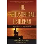 THE PHILOSOPHICAL FISHERMAN: REFLECTIONS ON WHY WE FISH