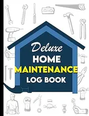 Deluxe Home Maintenance Log Book: Organize & Track Repairs, Appliance Service, HVAC, Plumbing, & Seasonal Tasks | Homeowner’s Planner for Routine ... Warranty Records, and House Upkeep Checklist