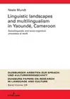 Linguistic Landscapes and Multilingualism in Yaound, Cameroon: Sociolinguistic a