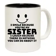I Smile Because Youre My Sister Mug Cup