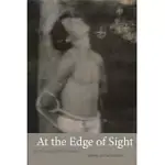 AT THE EDGE OF SIGHT: PHOTOGRAPHY AND THE UNSEEN