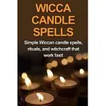 WICCA CANDLE SPELLS: SIMPLE WICCAN CANDLE SPELLS, RITUALS, AND WITCHCRAFT THAT WORK FAST!