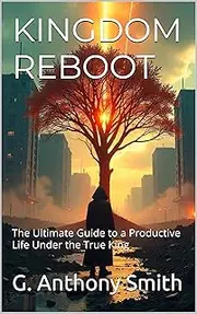 KINGDOM REBOOT: The Ultimate Guide to a Productive Life Under the True King