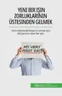 Yeni bir iin zorluklarnn stesinden gelmek: Yeni rol?n?zde ba?ar?l? olmak i?in ih