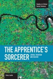 Apprentice's Sorcerer, The: Liberal Tradition And Fascism: Studies in Critical S
