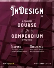 NEW Adobe InDesign CC: A Complete Course and Compendium of Features (C17)