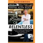 THE POWER OF RELENTLESS: 7 SECRETS TO ACHIEVING MEGA-SUCCESS, FINANCIAL FREEDOM, AND THE LIFE OF YOUR DREAMS