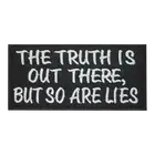 The Truth is Out There so are lies Embroidered Iron on Sew on Patch For Clothes