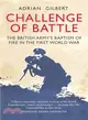 Challenge of Battle ─ The British Army's Baptism of Fire in the First World War