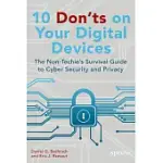 10 DON’TS ON YOUR DIGITAL DEVICES: THE NON-TECHIE’S SURVIVAL GUIDE TO CYBER SECURITY AND PRIVACY