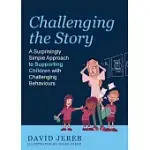 CHALLENGING THE STORY: A SURPRISINGLY SIMPLE APPROACH TO SUPPORTING CHILDREN WITH CHALLENGING BEHAVIOURS