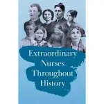 EXTRAORDINARY NURSES THROUGHOUT HISTORY: IN HONOUR OF FLORENCE NIGHTINGALE