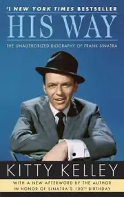 His Way : The Unauthorized Biography of Frank Sinatra by Kitty Kelley (2010,...