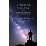 THEOLOGY FOR THE FUTURE: THE ENDURING PROMISE OF WOLFHART PANNENBERG