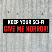 Funny "KEEP YOUR SCI-FI - GIVE ME HORROR" movie STICKER for mask & prop fans NEW