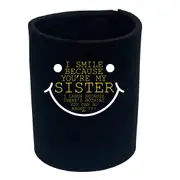 Smile Because Youre My Sister - Funny Novelty Stubby Holder