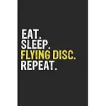 EAT SLEEP FLYING DISC REPEAT FUNNY COOL GIFT FOR FLYING DISC LOVERS NOTEBOOK A BEAUTIFUL: LINED NOTEBOOK / JOURNAL GIFT, FLYING DISC COOL QUOTE, 120 P