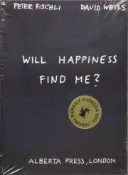 Peter Fischli & David Weiss: Will Happiness Find Me? by Peter Fischli