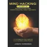 MIND HACKING: 2 BOOKS IN ONE, SUBCONSCIOUS MIND POWER, COGNITIVE BEHAVIORAL THERAPY MADE SIMPLE: HOW TO CHANGE YOUR MIND FOR GOOD AN