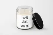 You're Stuck with me Candle - Soy Wax Candle - Hand Poured Candle