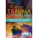 TRAUMA COUNSELING, SECOND EDITION: THEORIES AND INTERVENTIONS FOR MANAGING TRAUMA, STRESS, CRISIS, AND DISASTER