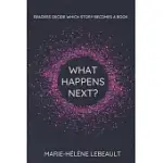WHAT HAPPENS NEXT?: READERS DECIDE WHICH STORY BECOMES A BOOK