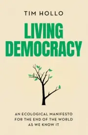 Living Democracy: An Ecological Manifesto for the End of the World As We Know It