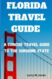 M. Jones - FLORIDA TRAVEL GUIDE A Concise Travel Guide to the Sunshi - N555z