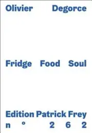 Olivier Degorce: Fridge Food Soul by Degorce, Olivier [Hardback]