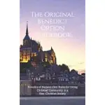 THE ORIGINAL BENEDICT OPTION GUIDEBOOK: BENEDICT OF NURSIA’’S OWN RULES FOR LIVING CHRISTIAN COMMUNITY IN A POST-CHRISTIAN SOCIETY