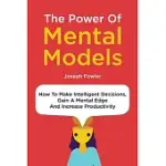 THE POWER OF MENTAL MODELS: HOW TO MAKE INTELLIGENT DECISIONS, GAIN A MENTAL EDGE AND INCREASE PRODUCTIVITY