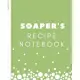Soaper’’s Recipe Notebook: Soaper’’s Notebook - Goat Milk Soap - Saponification - Glycerin - Lyes and Liquid - Soap Molds - DIY Soap Maker - Cold