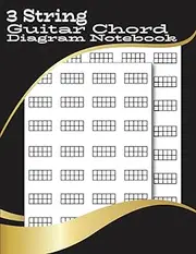 3 String Guitar Chord Diagram Notebook: Blank 3 String Guitar Chord Paper Sheets for Cigar Box Guitar, Blank Guitar Chord Chart Diagrams for Musicians, Students and Teachers