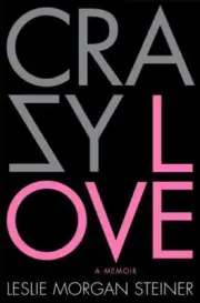 Crazy Love by Leslie Morgan Steiner NEW HCDJ MM2