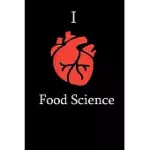 I LOVE FOOD SCIENCE NOTEBOOK FUNNY GIFT FOR FOOD SCIENCE STUDENTS, TEACHERS, NERDS, SCIENCE LOVERS ... JOURNAL NOTEBOOK