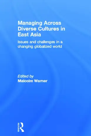 Managing Across Diverse Cultures in East Asia: Issues and challenges in a changing globalized world