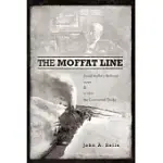 THE MOFFAT LINE: DAVID MOFFAT’S RAILROAD OVER AND UNDER THE CONTINENTAL DIVIDE