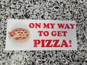 on my way to get pizza! DIE CUT PRINTED BUMPER STICKER funny, humor, foodie 35
